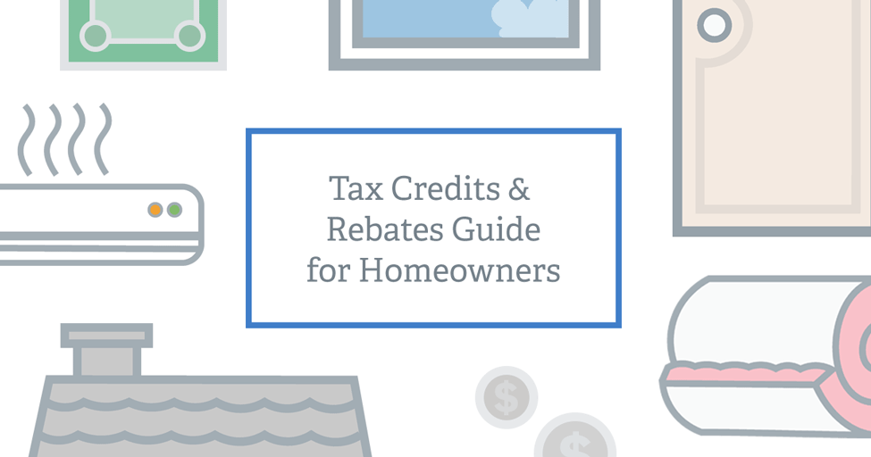 The Homeowners’ Guide to Tax Credits and Rebates